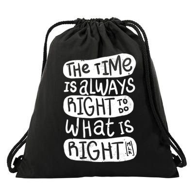 The Time is Always Right to Do What is Right Drawstring Bag