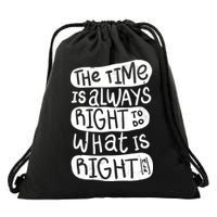 The Time is Always Right to Do What is Right Drawstring Bag
