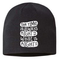 The Time is Always Right to Do What is Right Sustainable Beanie