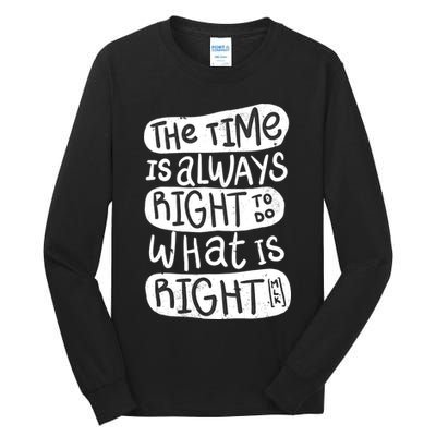 The Time is Always Right to Do What is Right Tall Long Sleeve T-Shirt