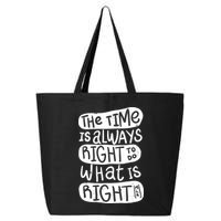The Time is Always Right to Do What is Right 25L Jumbo Tote
