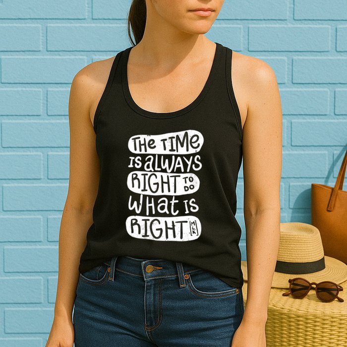The Time is Always Right to Do What is Right Womens Tank Top