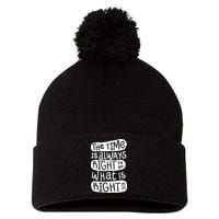 The Time is Always Right to Do What is Right Pom Pom 12in Knit Beanie