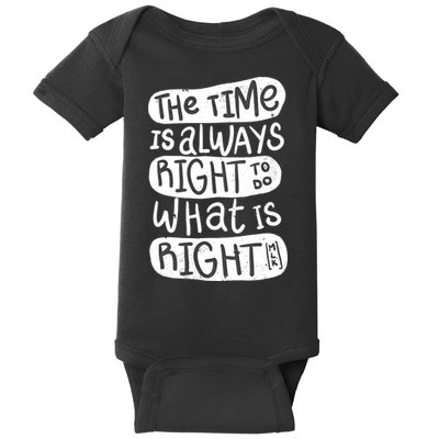 The Time is Always Right to Do What is Right Baby Bodysuit