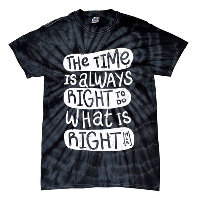 The Time is Always Right to Do What is Right Tie-Dye T-Shirt