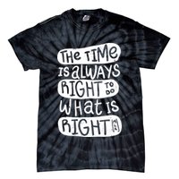 The Time is Always Right to Do What is Right Tie-Dye T-Shirt
