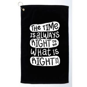 The Time is Always Right to Do What is Right Platinum Collection Golf Towel