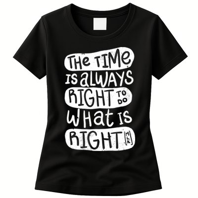 The Time is Always Right to Do What is Right Womens T-Shirt