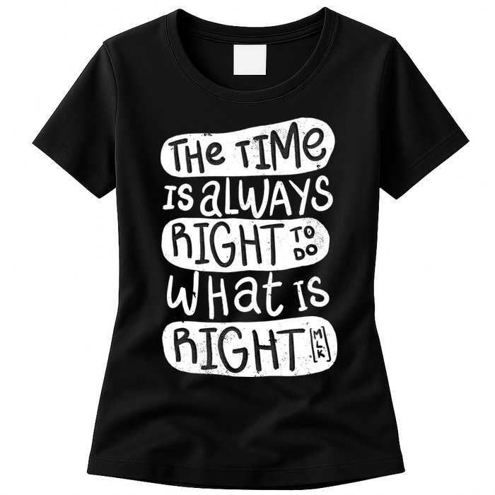 The Time is Always Right to Do What is Right Womens T-Shirt