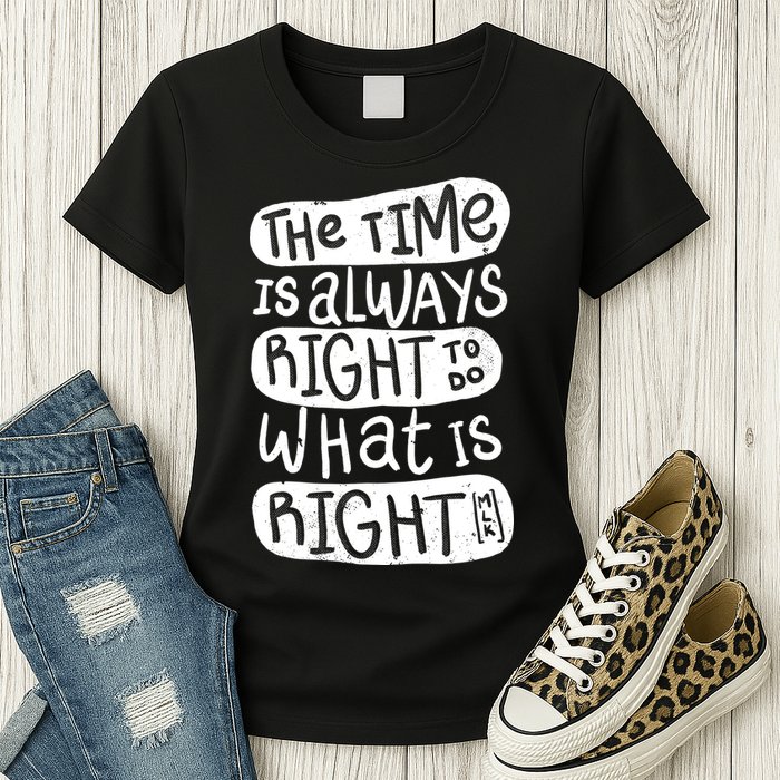 The Time is Always Right to Do What is Right Womens T-Shirt