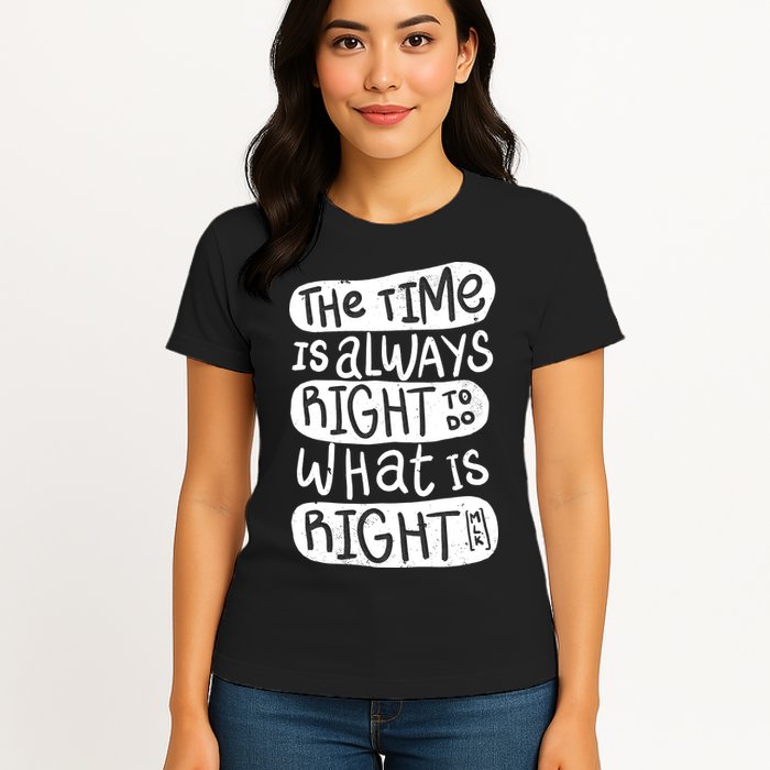 The Time is Always Right to Do What is Right Womens T-Shirt