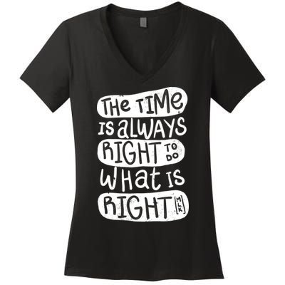 The Time is Always Right to Do What is Right Women's V-Neck T-Shirt