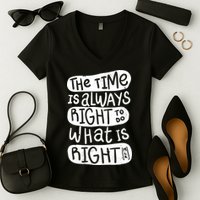 The Time is Always Right to Do What is Right Women's V-Neck T-Shirt