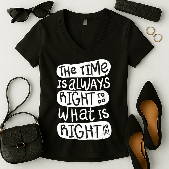 The Time is Always Right to Do What is Right Women's V-Neck T-Shirt