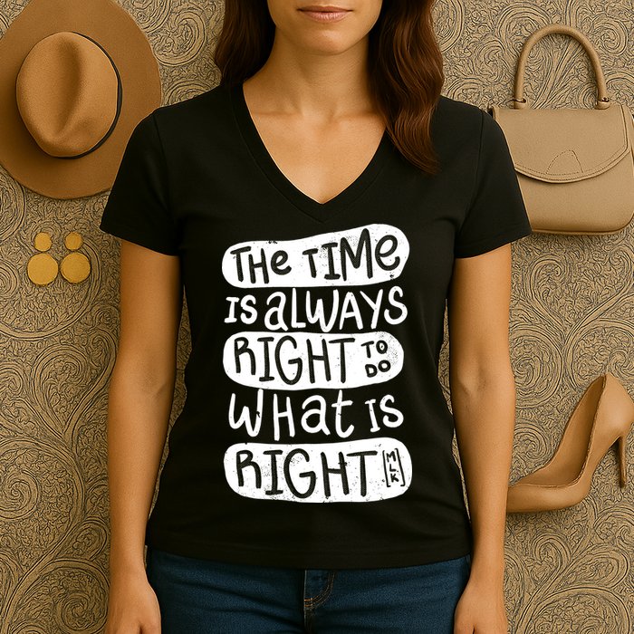 The Time is Always Right to Do What is Right Women's V-Neck T-Shirt