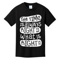 The Time is Always Right to Do What is Right Kids T-Shirt