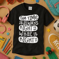 The Time is Always Right to Do What is Right Kids T-Shirt