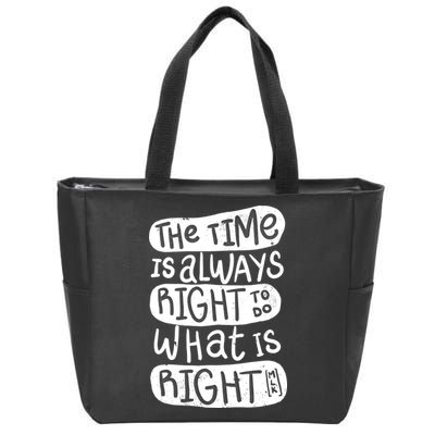 The Time is Always Right to Do What is Right Zip Tote Bag