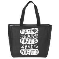 The Time is Always Right to Do What is Right Zip Tote Bag
