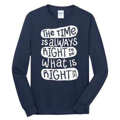 The Time is Always Right to Do What is Right Tall Long Sleeve T-Shirt