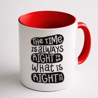 The Time is Always Right to Do What is Right Mug