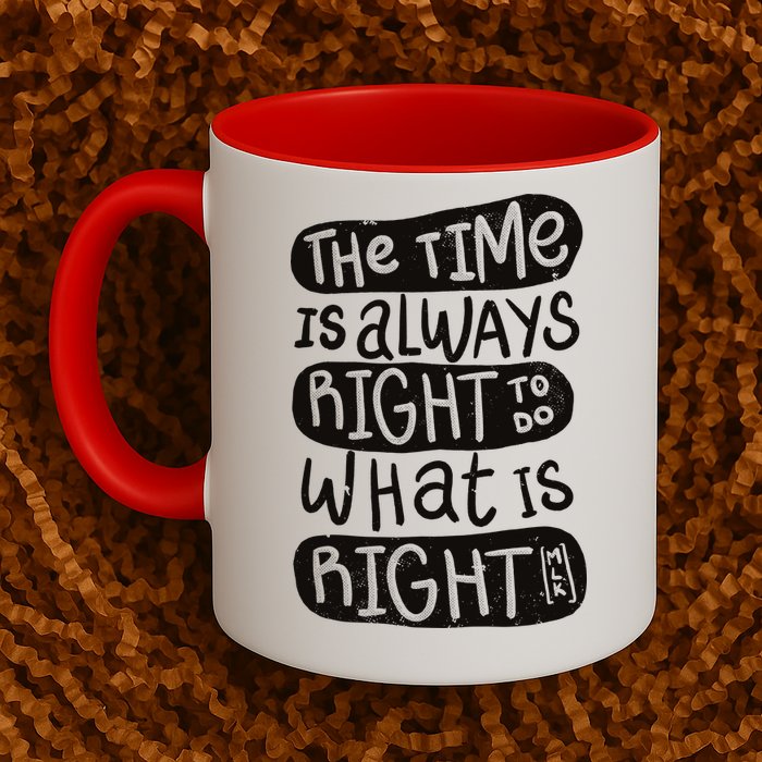 The Time is Always Right to Do What is Right Mug