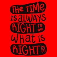 The Time is Always Right to Do What is Right Mug