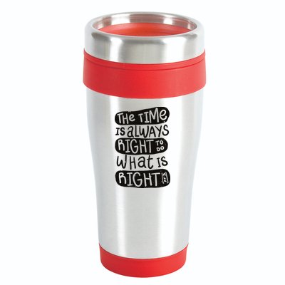 The Time is Always Right to Do What is Right 16oz Travel Tumbler