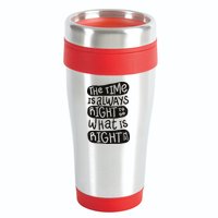 The Time is Always Right to Do What is Right 16oz Travel Tumbler