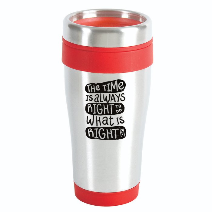 The Time is Always Right to Do What is Right 16oz Travel Tumbler