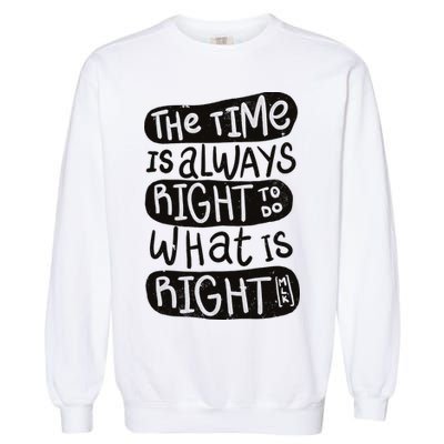 The Time is Always Right to Do What is Right Garment-Dyed Sweatshirt