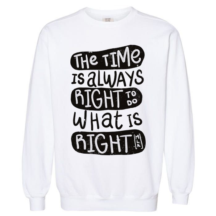 The Time is Always Right to Do What is Right Garment-Dyed Sweatshirt