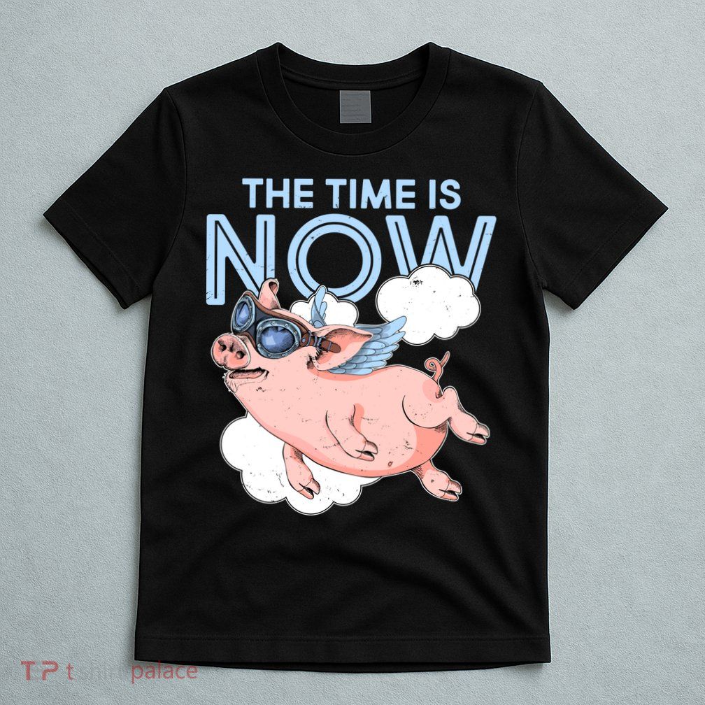 The Time Is Now Flying Pig T-Shirt