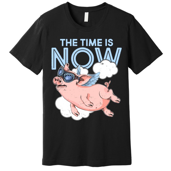 The Time Is Now Flying Pig Premium T-Shirt