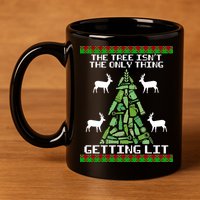 The Tree Isn't The Only Thing Getting Lit 11oz C Handle Ceramic Mug
