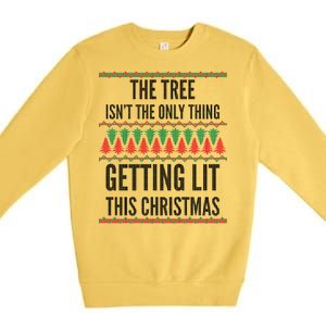 The Tree Isn't The Only Thing Getting Lit Ugly Christmas Premium Crewneck Sweatshirt