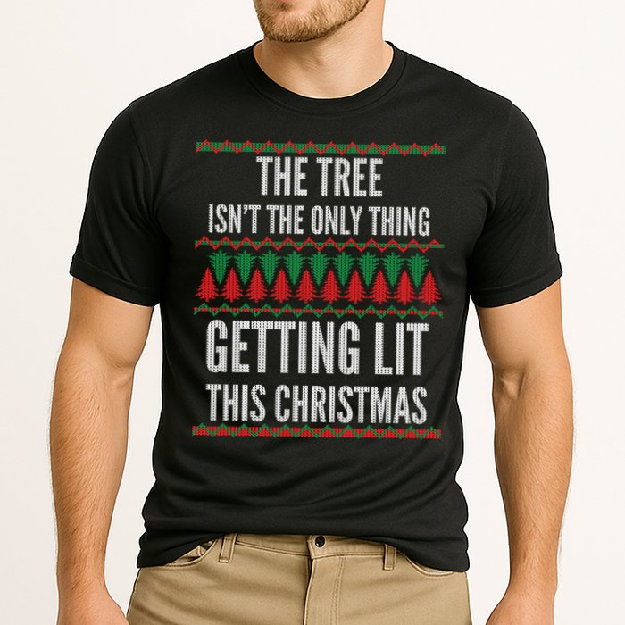 The Tree Isn't The Only Thing Getting Lit Ugly Christmas Performance Shirt