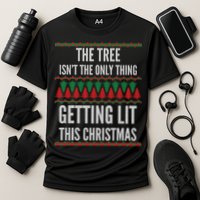 The Tree Isn't The Only Thing Getting Lit Ugly Christmas Performance Shirt