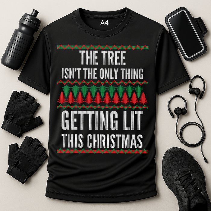The Tree Isn't The Only Thing Getting Lit Ugly Christmas Performance Shirt