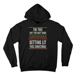 The Tree Isn't The Only Thing Getting Lit Ugly Christmas Hoodie