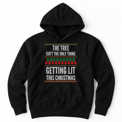 The Tree Isn't The Only Thing Getting Lit Ugly Christmas Hoodie