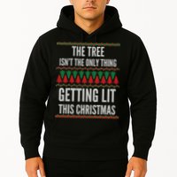 The Tree Isn't The Only Thing Getting Lit Ugly Christmas Hoodie