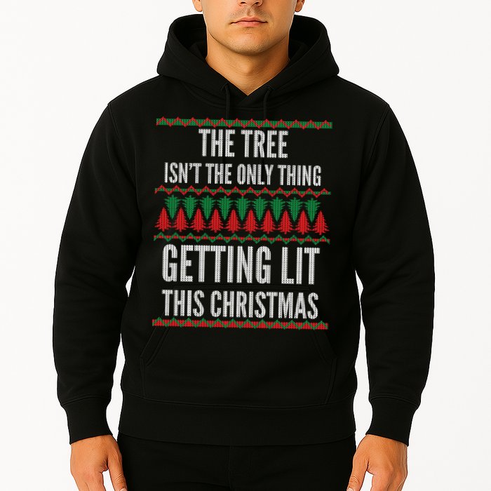 The Tree Isn't The Only Thing Getting Lit Ugly Christmas Hoodie