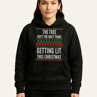 The Tree Isn't The Only Thing Getting Lit Ugly Christmas Hoodie