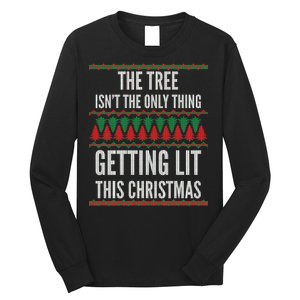 The Tree Isn't The Only Thing Getting Lit Ugly Christmas Long Sleeve Shirt