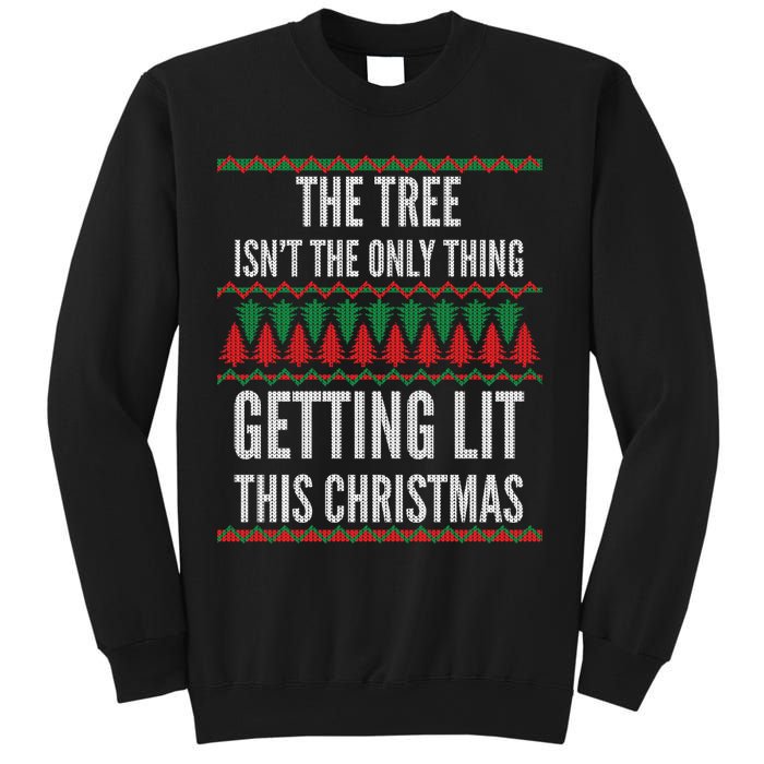 The Tree Isn't The Only Thing Getting Lit Ugly Christmas Sweatshirt