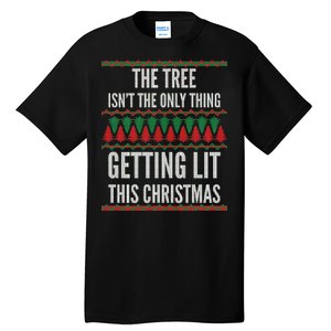 The Tree Isn't The Only Thing Getting Lit Ugly Christmas Tall T-Shirt