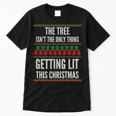The Tree Isn't The Only Thing Getting Lit Ugly Christmas Tall T-Shirt