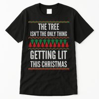 The Tree Isn't The Only Thing Getting Lit Ugly Christmas Tall T-Shirt