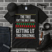 The Tree Isn't The Only Thing Getting Lit Ugly Christmas Tall T-Shirt